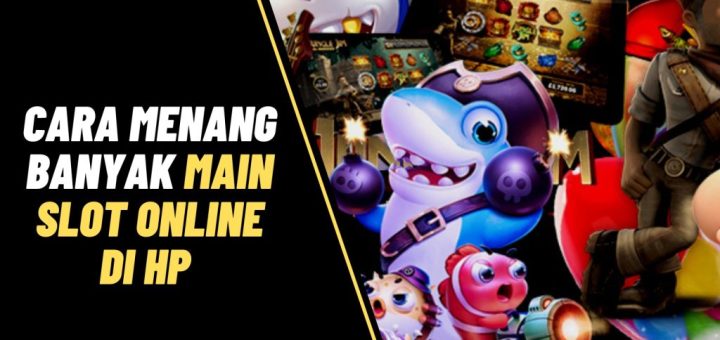 cara menang banyak main slot online di hp